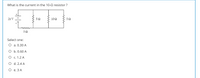 What is the current in the 10-0 resistor ?
21 V
10 2
Select one:
О а. О.30 А
O b. 0.60 A
О с. 1.2 А
O d. 2.4 A
О е. ЗА
