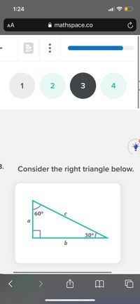 1:24
AA
mathspace.co
2
3
4
3.
Consider the right triangle below.
60°
C
a
30°
>
