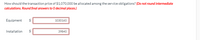 **Allocating the Transaction Price Among Service Obligations**

To determine how the transaction price of $1,070,000 should be allocated among the service obligations, please observe the following breakdown:

- **Equipment**: $1,030,160
- **Installation**: $39,840

*Note: Do not round intermediate calculations. Round final answers to 0 decimal places.*

This allocation reflects the proportion of the total transaction dedicated to equipment versus installation services.