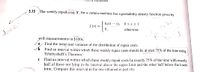 DISImbononS
5.15 The weekly repaik cost, X, for a certain machine has a probability density function given by
бх(1 — х), 0<x<1
done-
f (x) =
0,
otherwise
0.75°
with measurements in $100s.'
a
Find the mean and variance of the distribution of repair costs.
b Find an interval within which these weekly repair costs should lie at least 75% of the time using
Tchebysheff's Theorem.
Find an interval within which these weekly repair costs lie exactly 75% of the time with exactly
half of those not lying in the interval above the upper limit and the other half below the lower
limit. Compare this interval to the one obtained in part (b).
