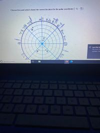 Choose the point which shows the correct location for the polar coordinate (-2,-).
元
90°
120
WIN
135°
45° 1
-7 radians
150°
30°
57
15°
C
3 radians-
12
180°
0°27
360°
E Low Disk S
We need m
updates. Sel
6 radians
330°
11
210°
315
25°
O Type here to search
R.
PIDEJ
2 radians.
