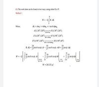 (b) The work done can be found in two ways, using either E or V
Method 1:
W = -QE.dL
Where,
dl = dra, + rdla, +r sin e dpa,
A(1, 30°, 120°);
A'(4, 30°, 120°);
dL=drar
A'(4, 30°, 120°);
d=rdeag
B'(4,90°, 120);
B'(4,90°, 120°);-
B(4, 90°, 60°)
dl=rsin ddpas
20
10
10
E.dL =sin 8 cos o.dr -cos e cos o.rde + sin o. dộ
90
10
10
W = -Q
sin 6 cos o. dr
z cos e cos o de
sin o do
0=30
o120
120
d120
8=90
W = 28.125 µJ
