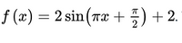 f (æ) = 2 sin (Tx +5) + 2.
+ 2.
