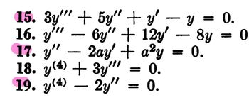 15. 3y
16. y'
17. y'
18. y(4) + 3y"
19. y(4)
2y"
+ 5y"+y' y = 0.
by" +12y8y = 0
2ay' + a²y = 0.
0.
0.
1