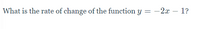 What is the rate of change of the function y = -2x – 1?
