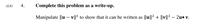 (L4)
4.
Complete this problem as a write-up.
Manipulate ||u – v||? to show that it can be written as ||u||2 + ||v||² – 2u• v.
