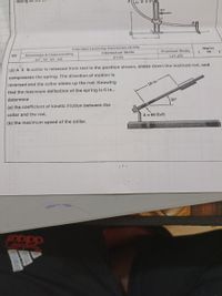 acting ön the
ky - 3 It
20
Intended Learning Outcomes (ILOS)
Q3
Knowledge & Understanding
Intellectual Skills
Marks
Practical Skills
(k1, k2 , k3, k4)
18
(i1,12)
(p1,p2)
(3) A 8 Ib collar is released from rest in the position shown, slides down the inclined rod, and
compresses the spring. The direction of motion is
reversed and the collar slides up the rod. Knowing
that the maximum deflection of the spring is 6 in.,
18 in
determine
(a) the coefficient of kinetic friction between the
30°
collar and the rod,
(b) the maximum speed of the collar.
k = 60 lb/ft
adidas
