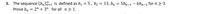 8. The sequence {bn}n=1 is defined as b, = 5, b2 :
Prove bn = 2" + 3" for all n > 1.
= 13, bn = 5bn-1 – 6bn-2 for n 2-3.
