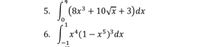 | (8x3 + 10V + 3)dx
x*(1 – x5)³dx
6.
7.
5.
