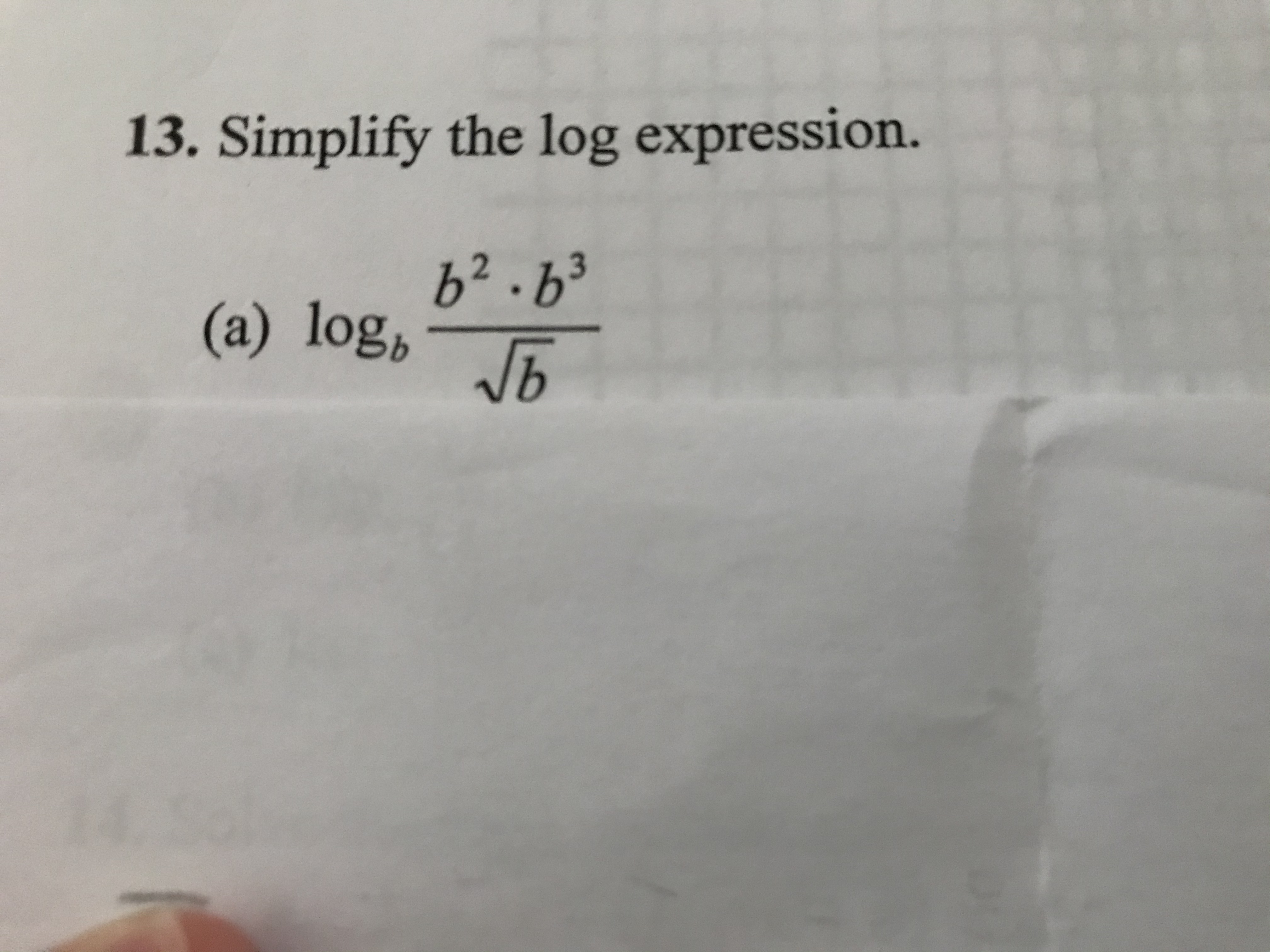 13. Simplify the log expression.
b2 .b3
(a) log,
b
