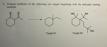 3. Propose syntheses of the following two targets beginning with the indicated starting
material.
013
HO
OH
Тон
Target #1
Target #2