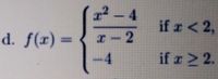 x²-4
if r<2,
d. f(x) =
-4
I-2
if 2.
