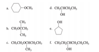 -OCH3
d. CH;CHCH,CH;
а.
ОН
CH3
ОН
b. CH3OCCH3
CH3
c. CH3CH2OCHCH2CH3
f. CH;CH,CHCH;CH,CH3
ČH3
ÓH
