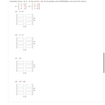 Answered: If possible, find A + B, A - B, 3A, and… | bartleby