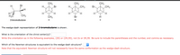 CH3
CH3
CH3
CH3
CH3
H
Br
H
Br
H
Br-
H
H.
H.
H
'H.
H3C
CH3
ČH3
Br
2-bromobutane
a
b
The wedge-dash representation of 2-bromobutane is shown.
What is the orientation of the chiral center(s)?
Write the orientation as in the following examples, (2S) or (2R,3S), not 2s or 2R,3S. Be sure to include the parentheses and the number, and comma as necessary.
Which of the Newman structures is equivalent to the wedge-dash structure?
Note that the equivalent Newman structure will not necessarily have the same conformation as the wedge-dash structure.
