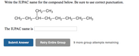 Write the IUPAC name for the compound below. Be sure to use correct punctuation.
ÇH2-CH3
CH3-CH2-CH-CH2-CH2-CH2-CH2-CH3
The IUPAC name is
Retry Entire Group
9 more group attempts remaining
Submit Answer
