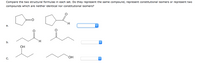 Compare the two structural formulas in each set. Do they represent the same compound, represent constitutional isomers or represent two
compounds which are neither identical nor constitutional isomers?
H.
а.
H.
b.
OH
HO.
