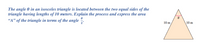 The angle 0 in an isosceles triangle is located between the two equal sides of the
triangle having lengths of 10 meters. Explain the process and express the area
“A" of the triangle in terms of the angle .
10 m
10 m
