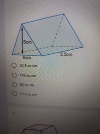 5cm
3.5cm
6cm
52.5 cu cm
105 cu cm
30 cu cm
O 17.5 cu cm
