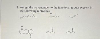 1. Assign the wavenumber to the functional groups present in
the following molecules.
cop
H
او