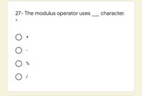 character.
27- The modulus operator uses
%
