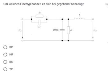 Um welchen Filtertyp handelt es sich bei gegebener Schaltug?
O BP
О HP
BS
О TP
199C
R
L
U
5p