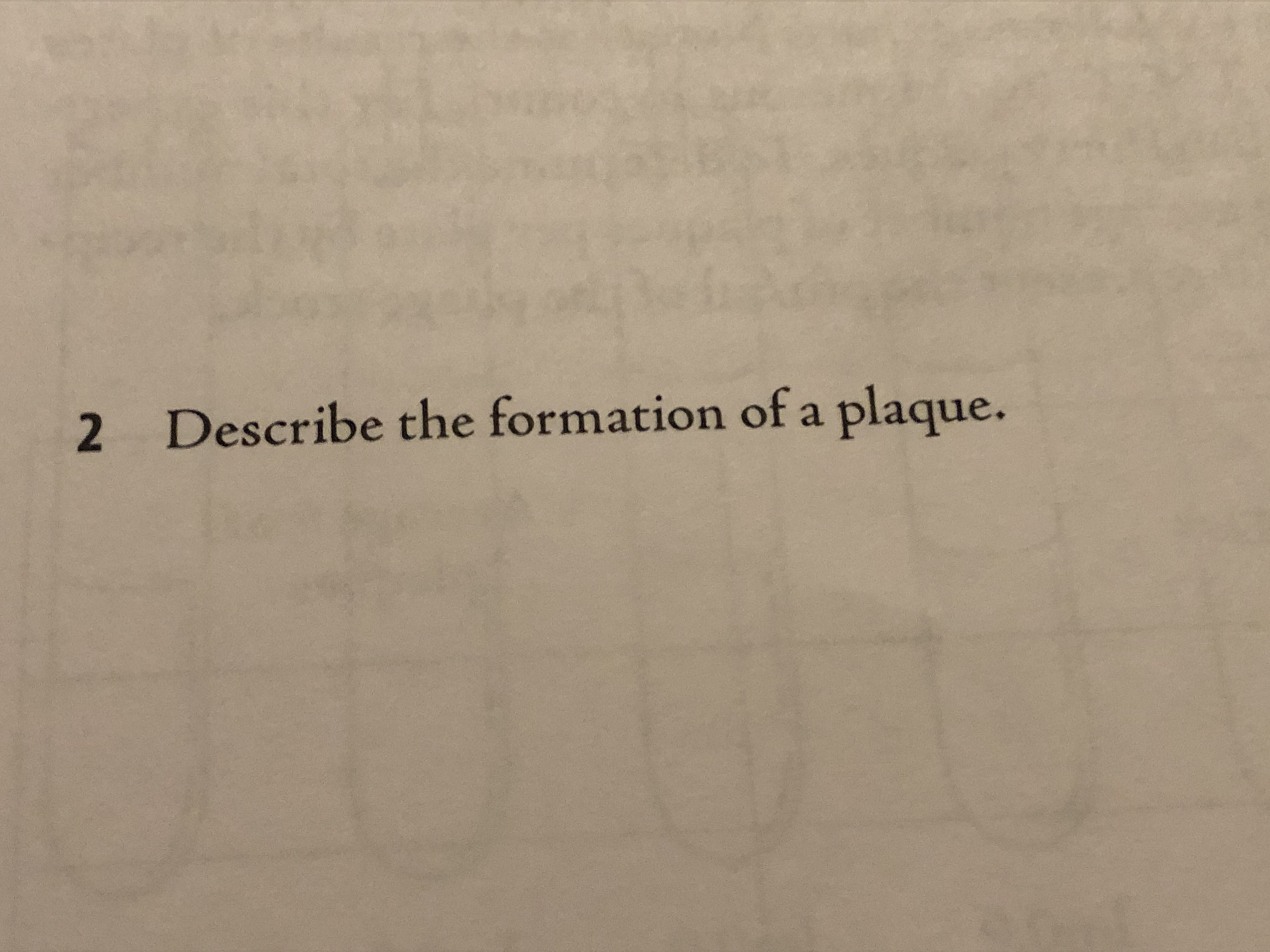 2 Describe the formation of a plaque.
