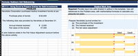 Formula: Subtract; Cell Referencing
BE17.4 - Using Excel to Prepare Entries for Debt Investments
PROBLEM
Student Work Area
Required: Provide input into cells shaded in yellow in this template. Use cell
references to the Problem area, with mathematical formulas to calculate any
amounts not given.
Hendricks Corporation purchased trading investment bonds at par.
Purchase price of bonds
$ 50,000
The following data was provided by Hendricks at December 31.
Prepare Hendricks' journal entries for:
(a) The purchase of the investment
(b) The interest received
(c) The fair value adjustment
Annual interest received
$ 2,000
Fair value of the bonds
47,400
4A zero balance exists in the Fair Value Adjustment account before
5 the above activity.
Debit
Credit
(а)
(b)
(c)
