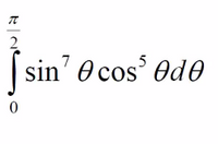 The image depicts a definite integral, which is an important concept in calculus. The integral is expressed as follows:

\[ \int_{0}^{\frac{\pi}{2}} \sin^7 \theta \cos^5 \theta \, d\theta \]

This notation represents the integral of the function \(\sin^7 \theta \cos^5 \theta\) with respect to \(\theta\), evaluated from \(\theta = 0\) to \(\theta = \frac{\pi}{2}\). Integrals like this are often used to calculate areas under curves, among other applications in mathematics and engineering. 

The integrand, \(\sin^7 \theta \cos^5 \theta\), indicates that both sine and cosine functions are raised to powers and multiplied together within the integral. Solving this type of integral often involves using trigonometric identities or substitution methods to simplify the expression.