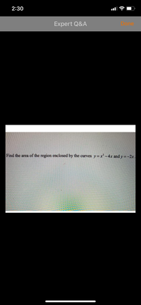 2:30
Expert Q&A
Done
Find the area of the region enclosed by the curves y=x-4x and y =-2x.
