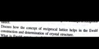 aprocar
Tatuce.
Discuss how the concept of reciprocal lattice helps in the Ewald
construction and determination of crystal structure.
What is Euvald.
