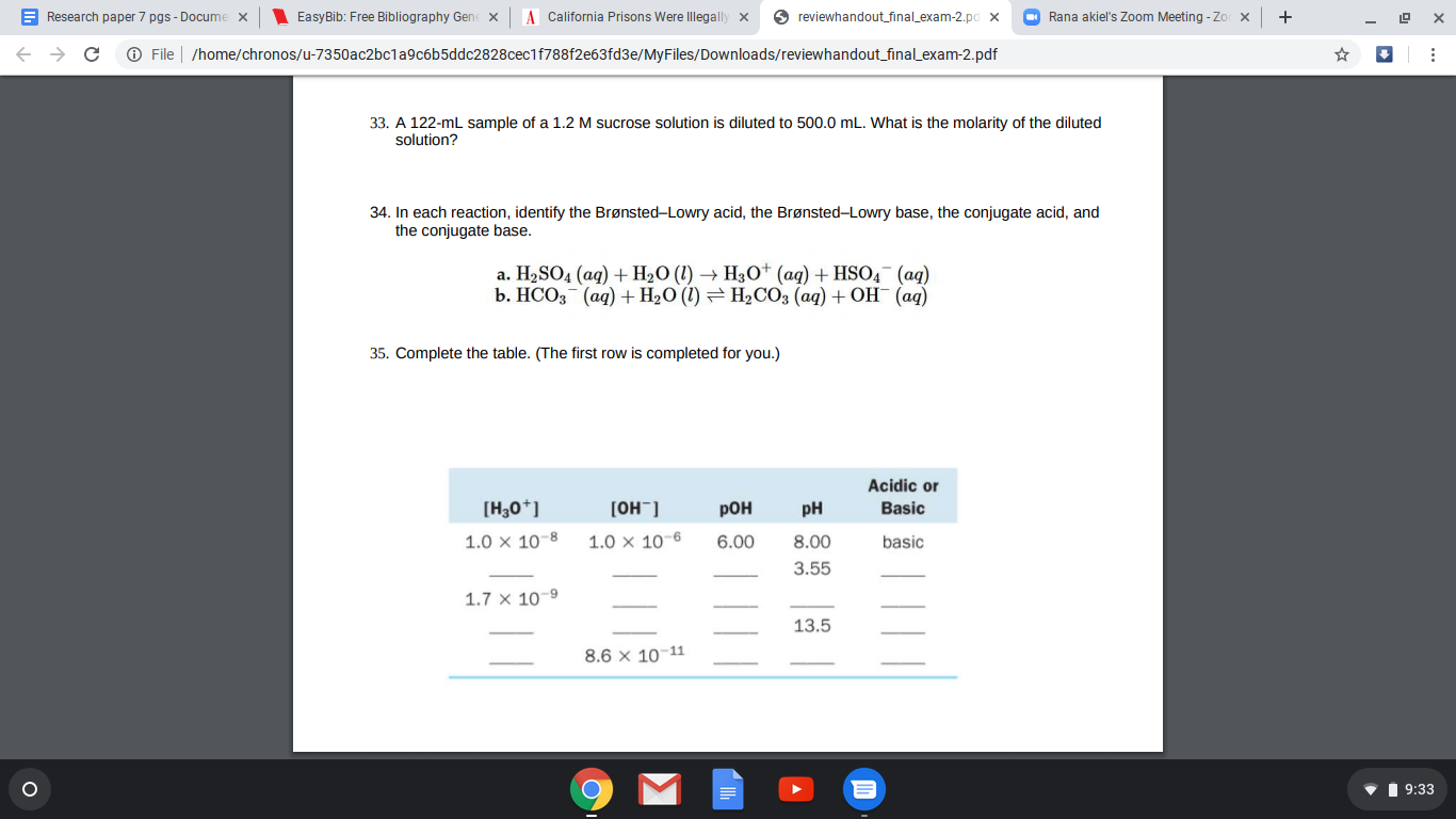 33. A 122-ml sample of a 1.2 M sucrose solution is diluted to 500.0 ml. What is the molarity of the diluted
solution?
