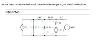 Use the mesh current method to calculate the node voltages v1, v2, and v3 in the circuit.
Figure P4.21
ΣΩ
+
10 Ω
+
5% υξ200 υ 400 €3,
40
{5Ω
11.5 1.
196 V