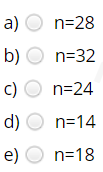 a) O n=28
b)
n=32
c) O n=24
d) O n=14
e)
O n=18
