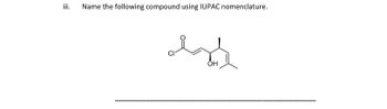 iii.
Name the following compound using IUPAC nomenclature.
izd
он