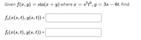 Given f(x, y)
sin(x + y) where x =
s*t®, y = 3s – 6t. Find
f.(æ(s, t), y(s, t)) =
f:(#(8, t), y(s, t)) =
