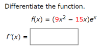 Differentiate the function.
f(x) (9x2 15x)e*
=
f'(x)
