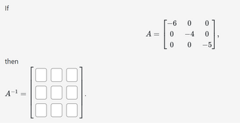 If
then
A
=
-6
0
0
A =
0
-4
"
0
0
-5