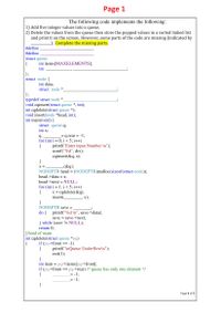 Page 1
The following code implements the following:
1) Add five integer values into a queue.
2) Delete the values from the queue then store the popped values in a sorted linked list
and print it on the screen. However, some parts of the code are missing (indicated by
_). Complete the missing parts.
#define
#define
struct queue
{
int items[MAXELEMENTS];
int
};
struct node {
int data;
struct node
};
typedef struct node
void cqinsert(struct queue *, int);
int cqdelete(struct queue *);
void insert(node *head, int);
int main(void) {
struct queue q;
int x;
q.
for (int i = 0; i < 5; i++)
{
= q.rear = -1;
printf("Enter input Number \n");
scanf("%d", &x);
cqinsert(&q, x);
}
X =
(&q);
NODEPTR head = (NODEPTR)malloc(sizeof(struct node));
head->data
= X;
head->next = NULL;
for (int i = 1; i < 5; i++)
{
= cqdelete(&q);
х);
X =
insert(
}
NODEPTR save =
do { printf("%d \n", save->data);
save = save->next;
} while (save != NULL);
return 0;
}//end of main
int cqdelete(struct queue *pq)
if (pq->front
- -1)
printf("\nQueue Underflow\n");
{
==
{
exit(1);
}
int item = pq->items[pq->front];
if (pq->front
{
pq->rear) /* queue has only one element */
= -1;
= -1;
%3D
}
Page 4 of 5
