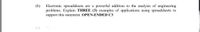 (b)
Electronic spreadsheets are a powerful addition to the analysis of engineering
problems. Explain THREE (3) examples of applications using spreadsheets to
support this statement. OPEN-ENDED C3
