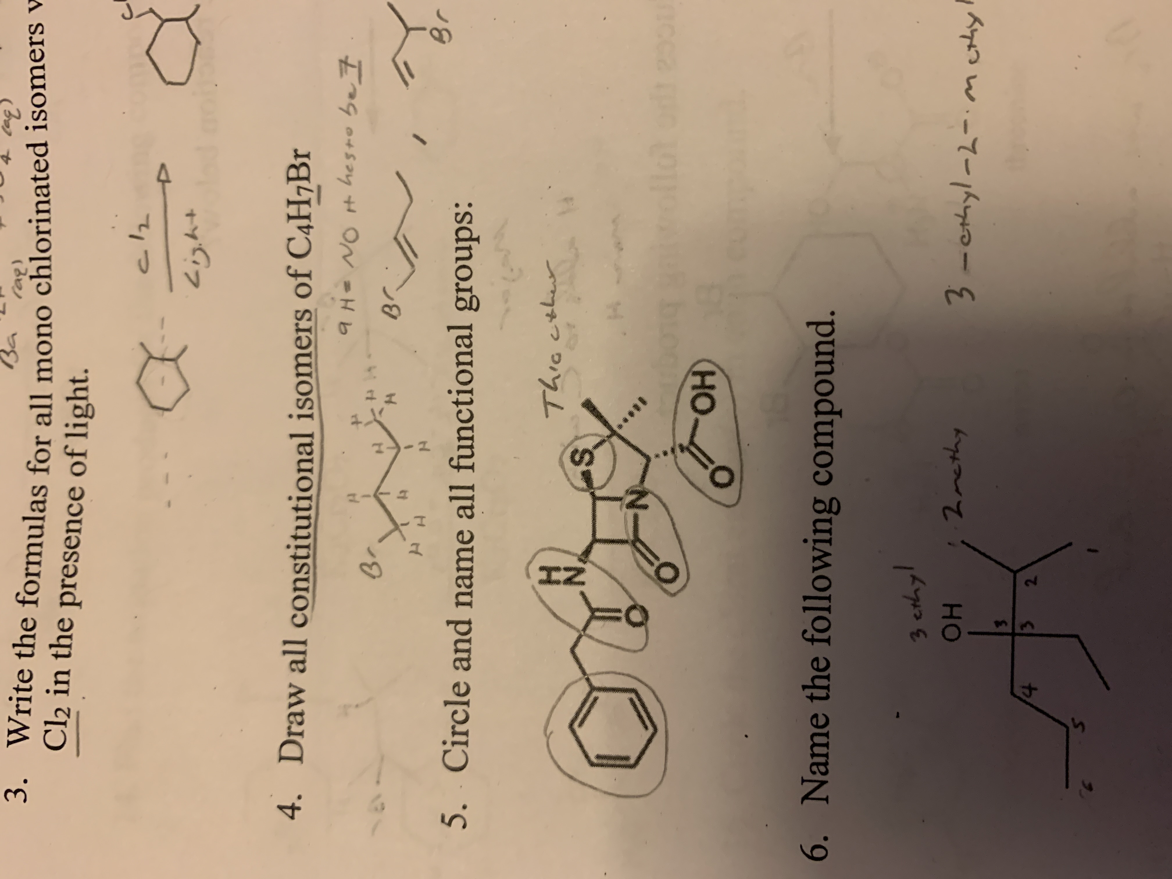 Ba
3. Write the formulas for all mono chlorinated isomers v-
Cl2 in the presence of light.
rag)
Light
4. Draw all constitutional isomers of C4H7B1
9H= NO H hesro be 7
в.
Bく
Br
5. Circle and name all functional groups:
Thiscther
N.
llo
bo
ОН
2001
6. Name the following compound.
3 cthyl
он
2methy
3
cthyl-2-id
mcthy
3.
2
2.
4.
