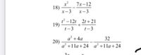 x
18)
х-3 х-3
7x-12
-12г , 21 +21
19)
t-3
t-3
a² +4a
32
20)
a? +1lа+24 а? +11а+ 24
