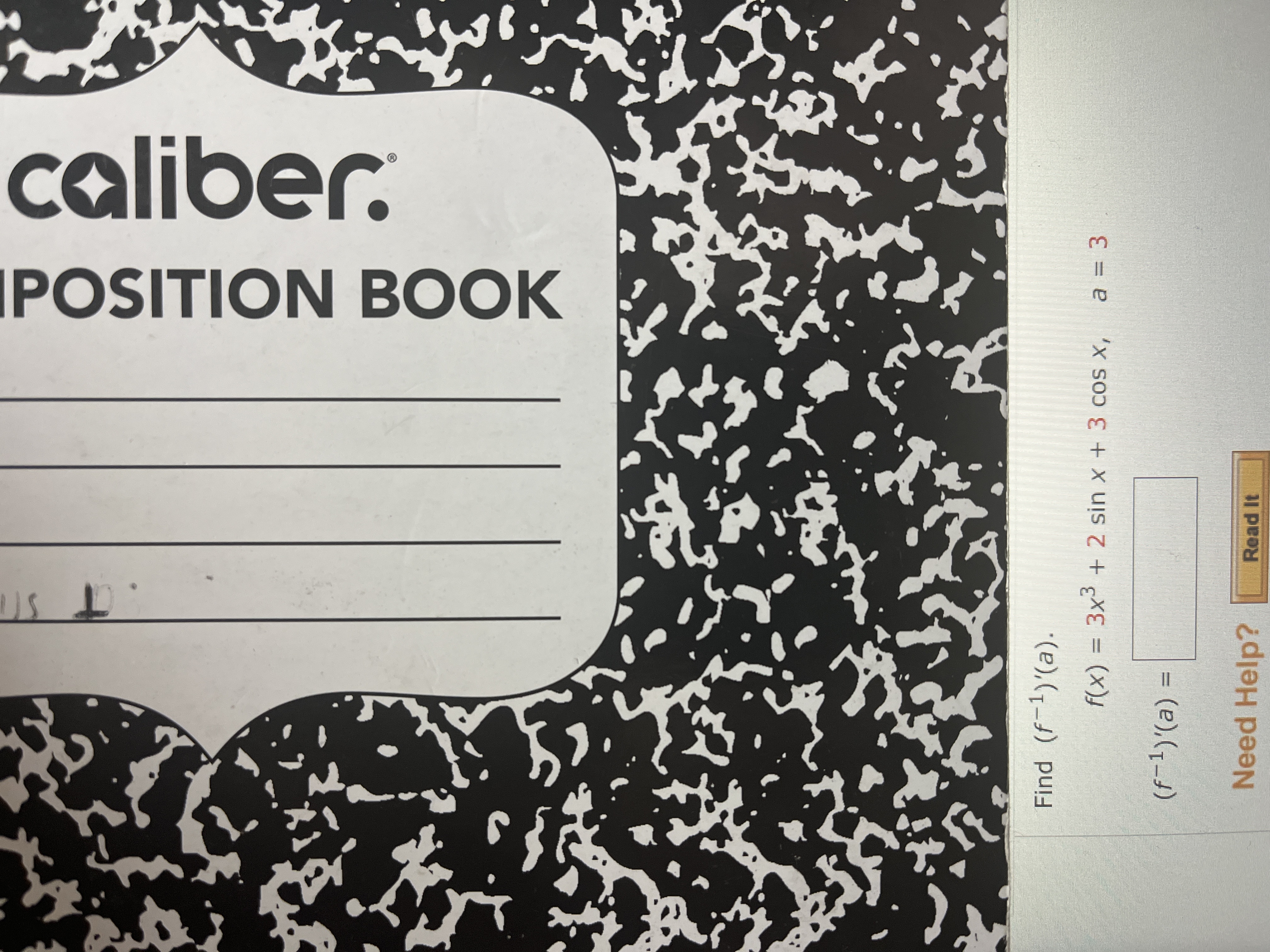 caliber.
3.
IPOSITION BOOK
Find (f-1)'(a).
3x³ + 2 sin x + 3 cos x,
(X)
二
(f-1)'(a) =
Need Help?
