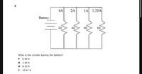 4A
2A
1A 1.33A
Battery
42
What is the current leaving the battery?
F
0.40 A
G 2.50 A
H 8.33 A
J
10.67 A
