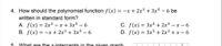 4. How should the polynomial function f(x) = -x + 2x3 + 3x5 – 6 be
written in standard form?
A. f(x) = 2x³ – x + 3x5 – 6
B. f(x) = -x + 2x³ + 3x5 – 6
C. f(x) = 3x5 + 2x3 – x – 6
D. f(x) = 3x5 + 2x3 + x – 6
5.
What are the x-intercents in the given granh
