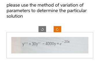 Answered: Please Use The Method Of Variation Of… | Bartleby