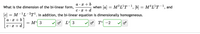 a · x + b
What is the dimension of the bi-linear form,
when [a] = M²L'T-1,
[b]
- MªL'T-1, and
C •x + d
[c]
M-'L-T'. In addition, the bi-linear equation is dimensionally homogeneous.
a · x + b
= M^ 3
L시 3
o TA -2
C•x + d
