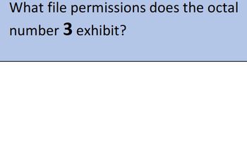 What file permissions does the octal
number 3 exhibit?