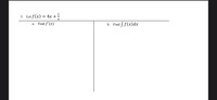 3. Let f(x) = 4x +-
4х +
a. Find f'(x)
b. Find S f(x)dx
H| 8
