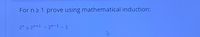 For n2 1. prove using mathematical induction:
2 s 2n+1 - 2"-1 - 1
- 2n-1- 1
4
